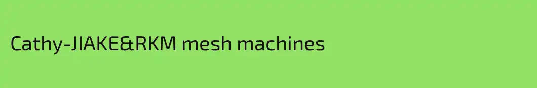 Cathy-JIAKE&RKM mesh machines 